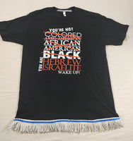Hebrew Israelite "You're Not Colored..." T-Shirt w/ Black, White or Red Fringes