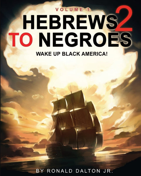 Hebrews 2 to Negroes - Vol 1  (Ronald Dalton)