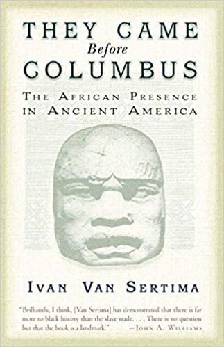 They Came Before Columbus  (Ivan Van Sertima)